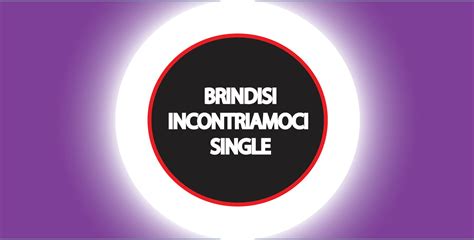 brindisi incontri|BRINDISI INCONTRIAMOCI SINGLE